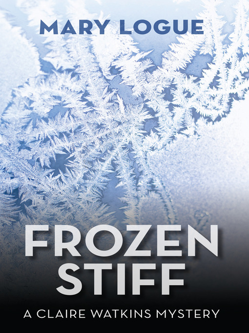 Title details for Frozen Stiff by Mary Logue - Available